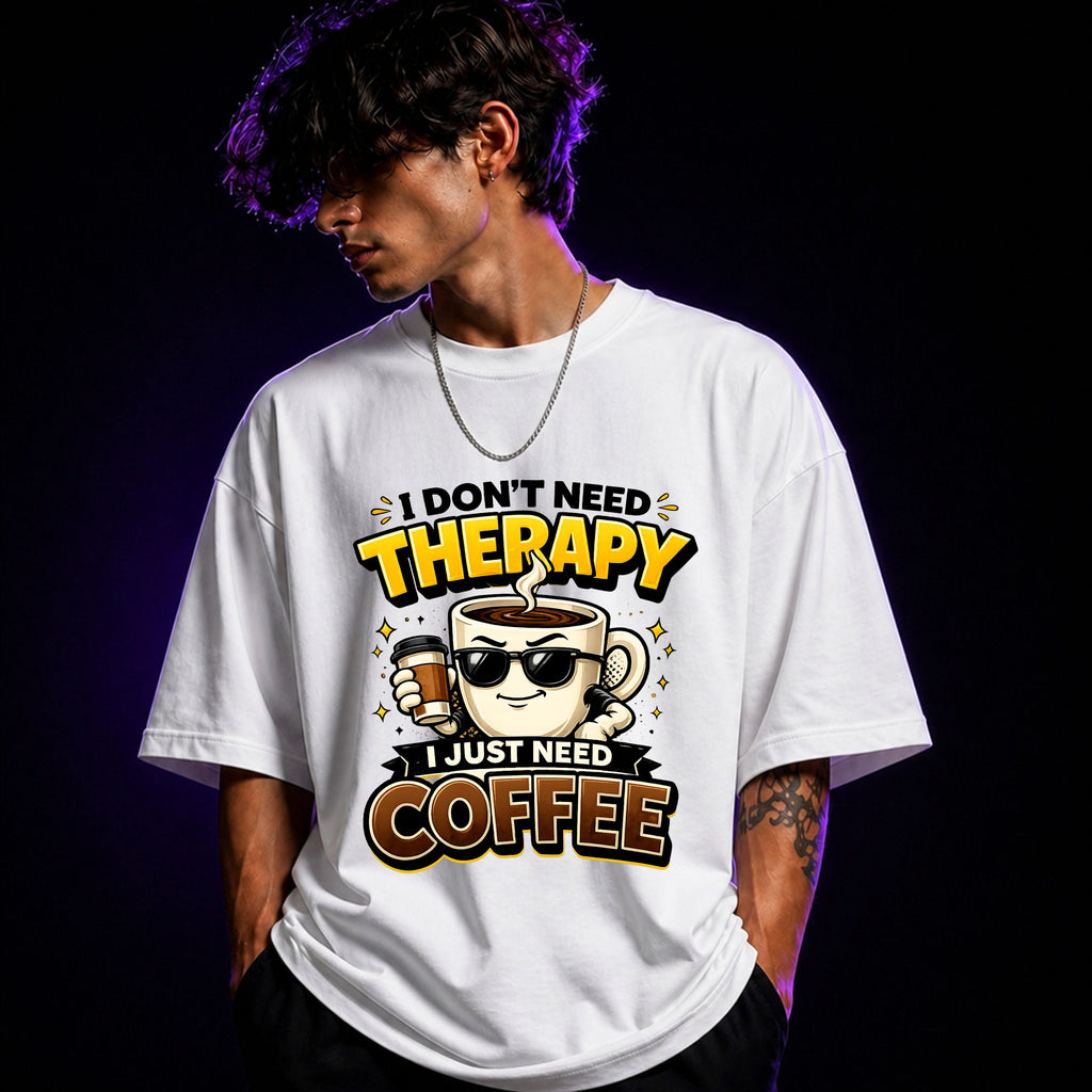 I Don’t Need Therapy, I Just Need Coffee Oversized Graphic T-Shirt – Coffee Lover Unisex Tee