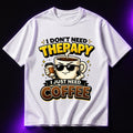 I Don’t Need Therapy, I Just Need Coffee Oversized Graphic T-Shirt – Coffee Lover Unisex Tee