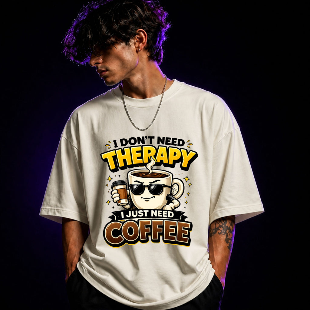 I Don’t Need Therapy, I Just Need Coffee Oversized Graphic T-Shirt – Coffee Lover Unisex Tee