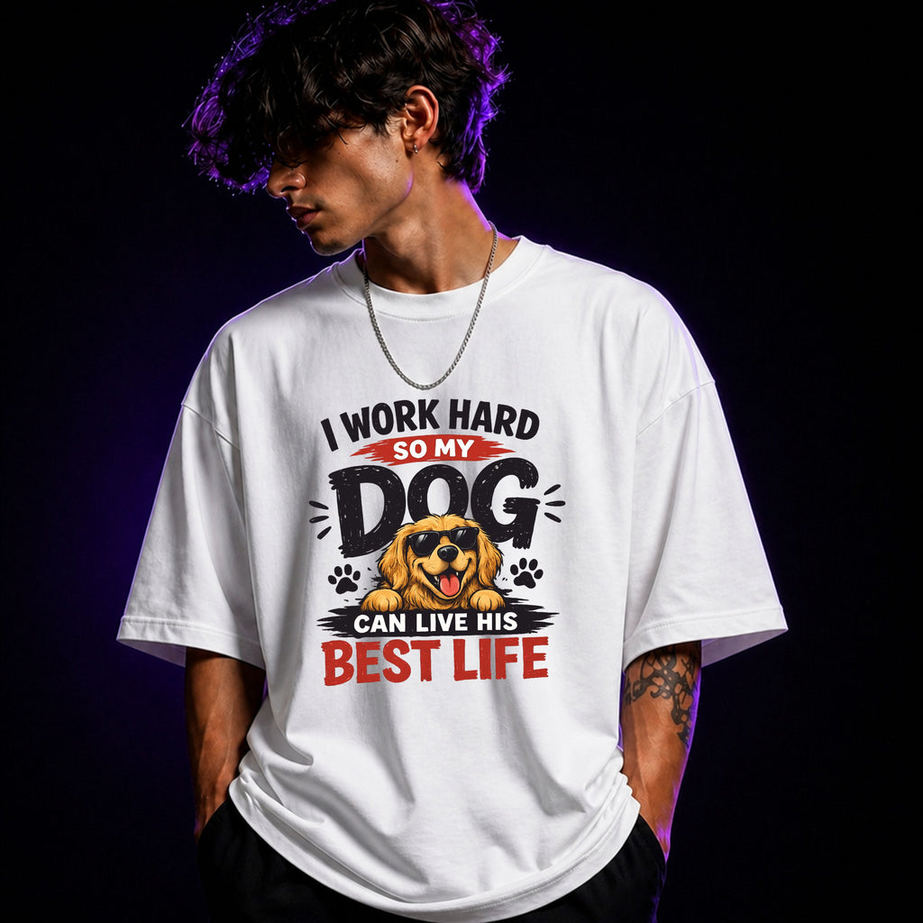 I Work Hard So My Dog Can Live His Best Life Oversized Graphic T-Shirt – Funny Dog Lover Unisex Tee