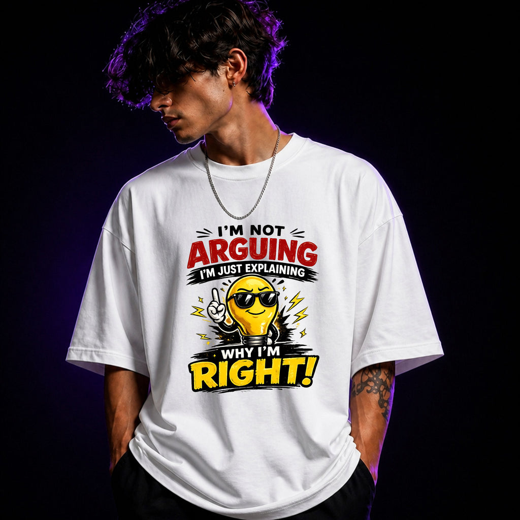 I’m Not Arguing I’m Just Explaining Why I’m Right Oversized Graphic T-Shirt – Funny Sarcasm Unisex Tee