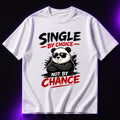 Single By Choice Not By Chance Oversized Graphic T-Shirt – Aesthetic Unisex Tee